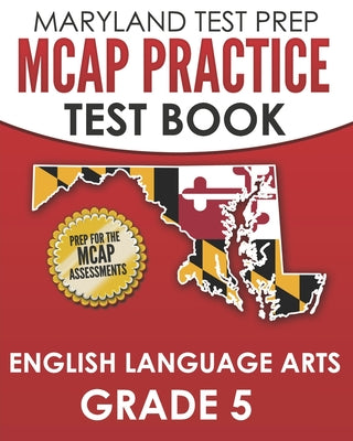 Cover Image for MARYLAND TEST PREP MCAP Practice Test Book English Language Arts Grade 5: Preparation for the MCAP ELA/Literacy Assessments -- M. Hawas, Paperback