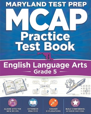 Cover Image for MARYLAND TEST PREP MCAP Practice Test Book English Language Arts Grade 5: Preparation for the MCAP ELA/Literacy Assessments -- Mitchell Donovan, Paperback