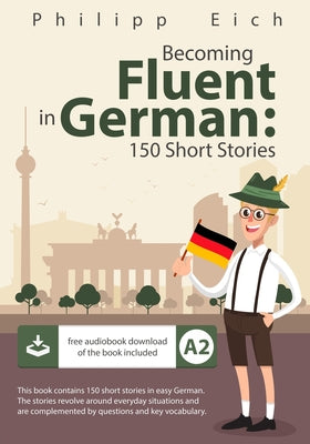 Cover Image for Becoming fluent in German: 150 Short Stories -- Philipp Eich, Paperback