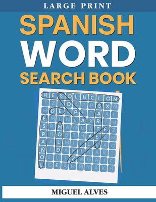 Cover Image for Spanish Word Search Book Large Print: Sopas de Letras en Español - Large Print -- Miguel Alves, Paperback