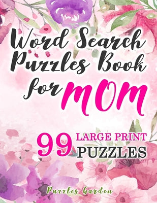 Cover Image for Word Search Puzzles Book for Mom: 99 Large-Print Puzzles: Funny brain exercise Mother s Day Gifts for Mommy Grandma Adults Women Seniors travel games -- Puzzles Garden, Paperback