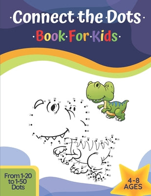 Cover Image for Connect The Dots Book For Kids Ages 4-8: Challenging And Fun Learning Dot To Dot Puzzles Workbook Filled With Connect The Dots Pages For Kids, Prescho -- Margaret Grace, Paperback