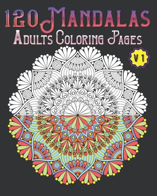 Cover Image for 120 Mandalas Adults Coloring Pages Volume 1: mandala coloring book for kids, adults, teens, beginners, girls: 120 amazing patterns and mandalas colori -- Souhkhartist Publishing, Paperback