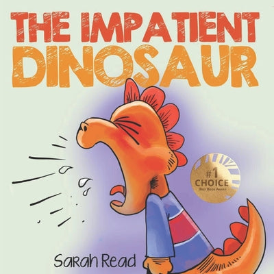 Cover Image for The Impatient Dinosaur: (Children's Books About Emotions & Feelings, Kids Ages 3 5, Preschool, Kindergarten) -- Sarah Read, Paperback