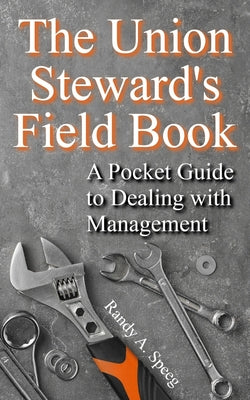 Cover Image for The Union Steward's Field Book: A Pocket Guide to Dealing with Management -- Randy A. Speeg, Paperback