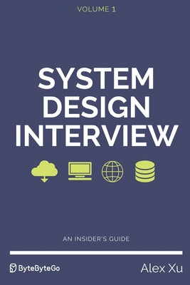 Cover Image for System Design Interview - An insider's guide -- Alex Xu, Paperback