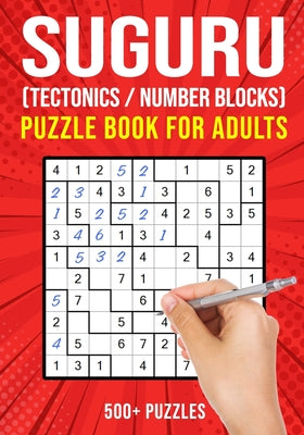 Cover Image for Suguru Puzzle Books for Adults: Tectonics Japanese Math Logic Number Puzzle 500+ Puzzles Easy to Hard -- Puzzle King Publishing, Paperback