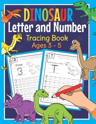 Cover Image for Dinosaur Letter and Number Tracing Book Ages 3 - 5: Dino Practice Workbook for Preschoolers - Trace Letters and Numbers Book for Kindergarten and Pre -- Amanda Clever, Paperback