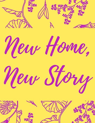 Cover Image for New Home, New Story: A Comprehensive Workbook To Help You Achieve The Most Successful, Least Stressful Moving Experience. -- Milania Planners, Paperback