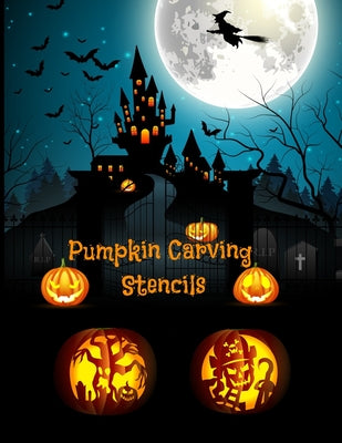 Cover Image for Pumpkin Carving Stencils: Halloween Patterns Templates for Carving Funny and Spooky Faces For All Ages and Skills For kids and adults Easy to Di -- Emma Logan, Paperback