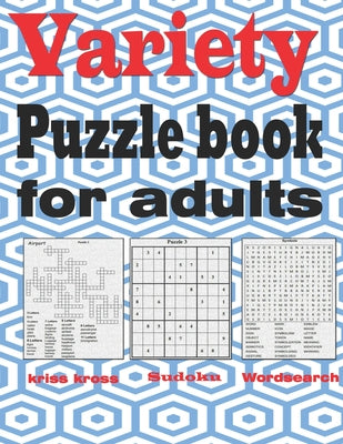 Cover Image for Variety puzzle book for adults: Large Print puzzle book mixed - kriss kross, Wordsearch, Sudoku -- Zoubir King, Paperback