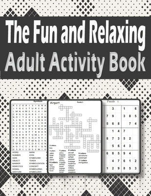 Cover Image for The Fun and Relaxing Adult Activity Book: Brain Activity Book For Adults Featuring kriss kross, Word Search, sudoku and more -- Zoubir King, Paperback