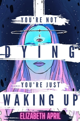 Cover Image for You're Not Dying You're Just Waking Up -- Elizabeth April, Paperback