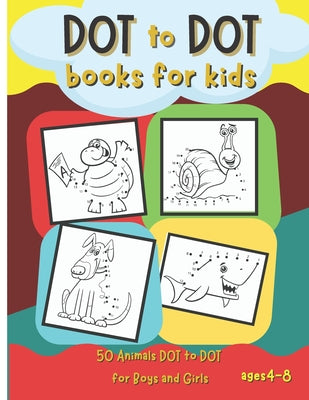 Cover Image for Dot to Dot Books for Kids: 50 Animals Dot to Dot for Boys and Girls Ages 4-8 -- Bas McSerban, Paperback