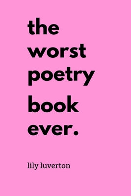 Cover Image for The Worst Poetry Book Ever -- Lily Luverton, Paperback