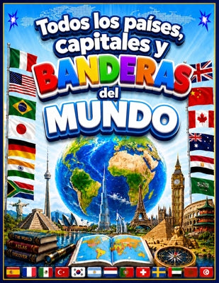 Cover Image for Todos los países, capitales y banderas del mundo: Para niños de 4-9 años/Atlas De Las Banderas -- José Alonso T R, Paperback