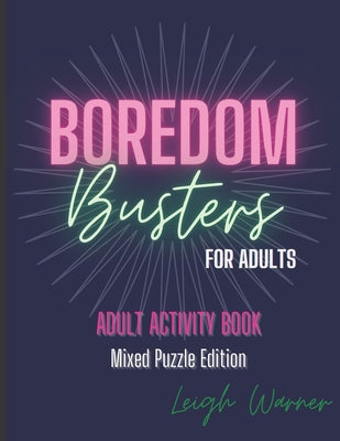 Cover Image for Boredom Busters for Adults - Adult Activity Book Mixed Puzzle Edition -- Leigh Warner, Paperback