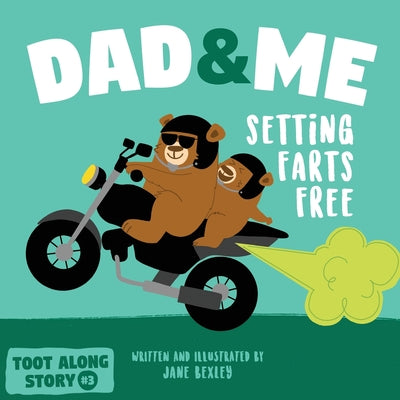 Cover Image for Dad And Me Setting Farts Free: A Funny Read Aloud Picture Book For Fathers And Their Kids, A Rhyming Story For Families -- Jane Bexley, Paperback