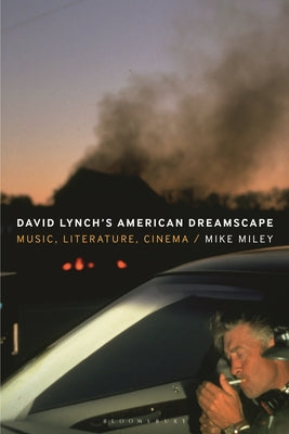 Cover Image for David Lynch's American Dreamscape: Music, Literature, Cinema -- Mike Miley, Paperback