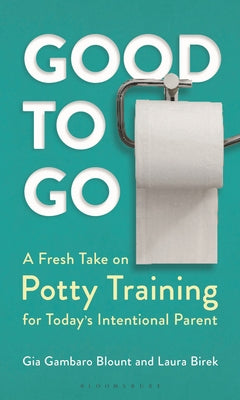 Cover Image for Good to Go: A Fresh Take on Potty Training for Today's Intentional Parent -- Gia Gambaro Blount, Hardcover
