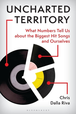 Cover Image for Uncharted Territory: What Numbers Tell Us about the Biggest Hit Songs and Ourselves -- Chris Dalla Riva, Hardcover