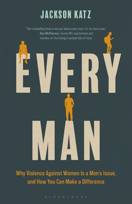 Cover Image for Every Man: Why Violence Against Women Is a Men's Issue, and How You Can Make a Difference -- Jackson Katz, Paperback