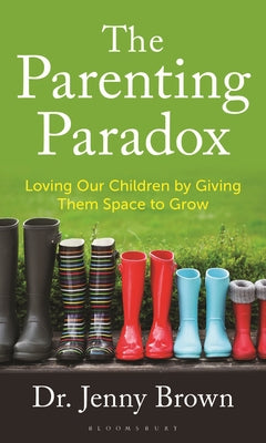 Cover Image for The Parenting Paradox: Loving Our Children by Giving Them Space to Grow -- Jenny Brown, Hardcover