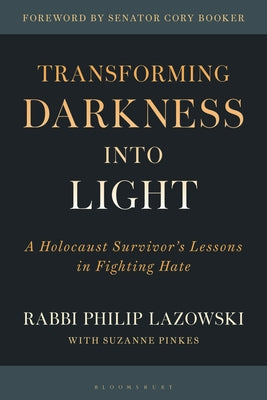Cover Image for Transforming Darkness Into Light: A Holocaust Survivor's Lessons in Fighting Hate -- Philip Lazowski, Hardcover