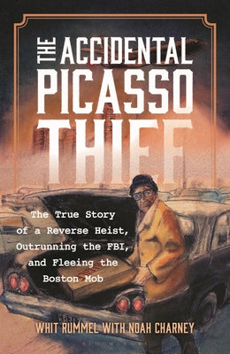 Cover Image for The Accidental Picasso Thief: The True Story of a Reverse Heist, Outrunning the Fbi, and Fleeing the Boston Mob -- Whit Rummel, Hardcover