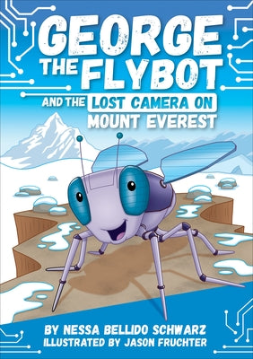 Cover Image for George the Flybot and the Lost Camera on Mount Everest -- Nessa Bellido Schwarz, Hardcover