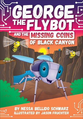 Cover Image for George the Flybot and the Missing Coins of Black Canyon -- Nessa Bellido Schwarz, Hardcover