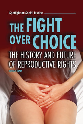 Cover Image for The Fight Over Choice: The History and Future of Reproductive Rights -- Lauren Kukla, Hardcover
