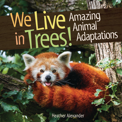 Cover Image for We Live in Trees!: Amazing Animal Adaptations -- Heather Alexander, Library Binding