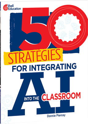 Cover Image for 50 Strategies for Integrating AI Into the Classroom -- Donnie Piercey, Paperback