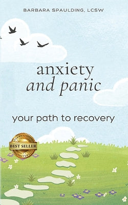 Cover Image for Anxiety and Panic: Your Path to Recovery -- Barbara Spaulding, Paperback