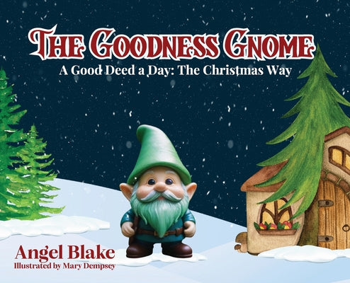 Cover Image for The Goodness Gnome: A Good Deed A Day: The Christmas Way -- Angel Blake, Hardcover