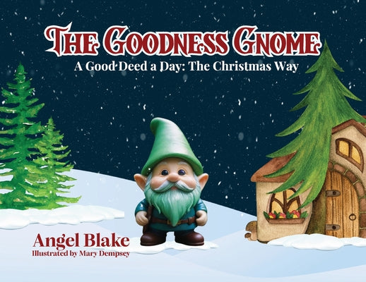 Cover Image for The Goodness Gnome: A Good Deed A Day: The Christmas Way -- Angel Blake, Paperback
