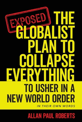 Cover Image for The Globalist Plan to Collapse Everything: To Usher in a New World Order -- Allan Paul Roberts, Paperback
