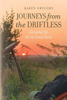 Cover Image for Journeys from the Driftless: Growing Up on an Iowa Farm -- Karen Gregory, Paperback