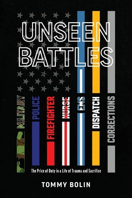Cover Image for Unseen Battles: The Price of Duty in a Life of Trauma and Sacrifice -- Tommy Bolin, Paperback