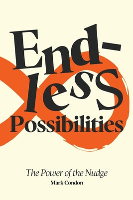 Cover Image for Endless Possibilities: The Power of the Nudge -- Mark Condon, Paperback