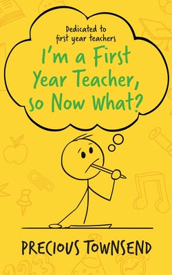 Cover Image for I'm a First-Year Teacher, so Now What? -- Precious Townsend, Paperback