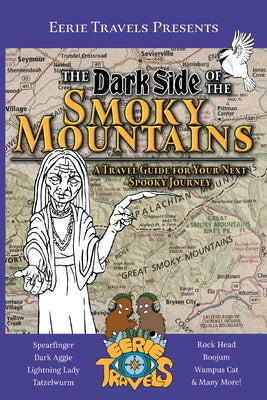 Cover Image for The Dark Side of the Smoky Mountains: A Travel Guide for Your Next Spooky Journey -- Eerie Travels, Paperback