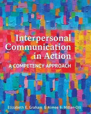 Cover Image for Interpersonal Communication in Action: A Competency Approach -- Elizabeth E. Graham, Paperback