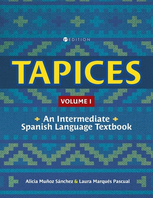 Cover Image for Tapices: An Intermediate Spanish Language Textbook, Volume I -- Alicia Muñoz Sánchez, Paperback