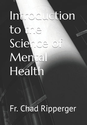 Cover Image for Introduction to the Science of Mental Health -- Chad Ripperger, Paperback