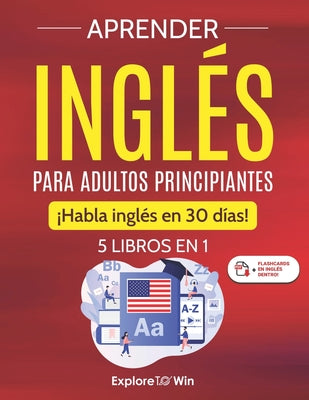Cover Image for Aprender inglés para adultos principiantes: 5 libros en 1: ¡Habla inglés en 30 días! -- Explore Towin, Paperback