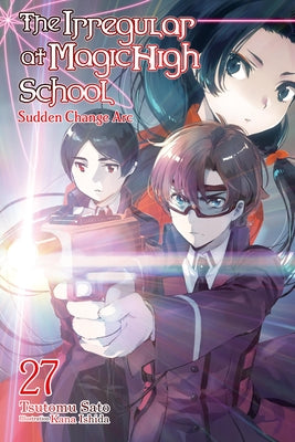 Cover Image for The Irregular at Magic High School, Vol. 27 (Light Novel): Sudden Change ARC -- Tsutomu Sato, Paperback