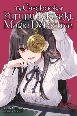 Cover Image for Casebook of Kurumi Tokisaki, Magic Detective (Light Novel) -- Koushi Tachibana, Paperback