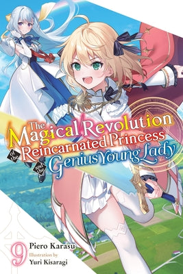 Cover Image for The Magical Revolution of the Reincarnated Princess and the Genius Young Lady, Vol. 9 (Novel): Volume 9 -- Piero Karasu, Paperback
